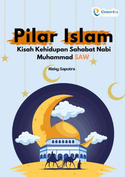 Pilar Islam: Kisah Kehidupan Sahabat Nabi Muhammad SAW
